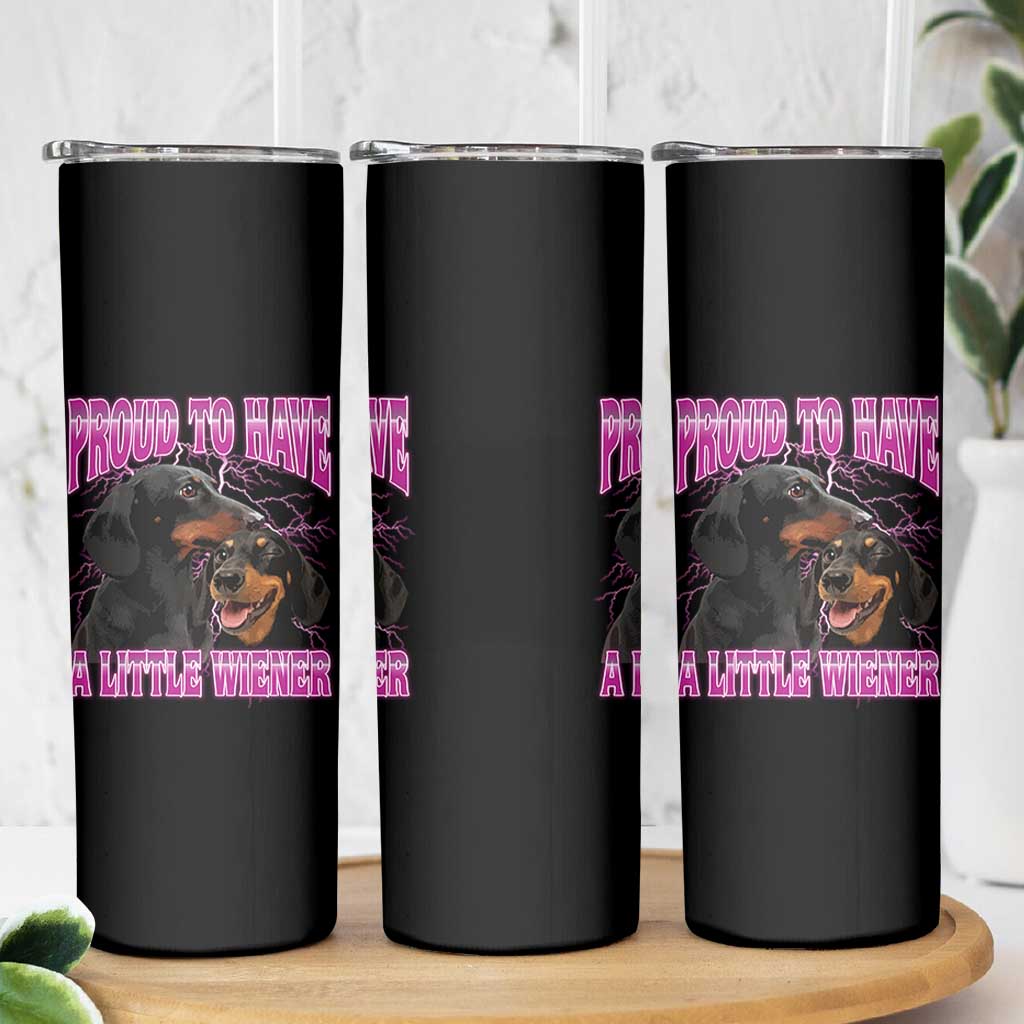 Funny Dachshund Dog Meme Skinny Tumbler Proud To Have A Little Wiener