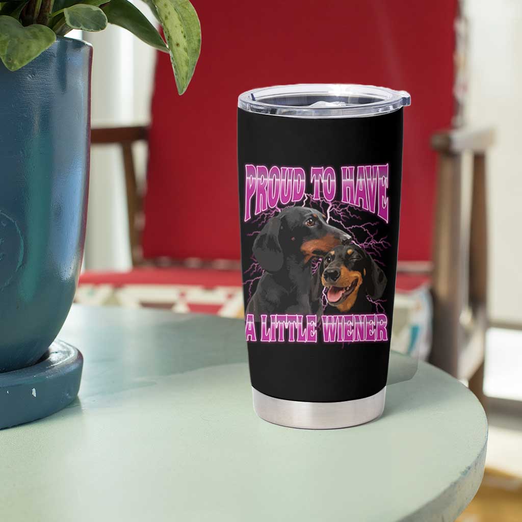 Funny Dachshund Dog Meme Tumbler Cup Proud To Have A Little Wiener