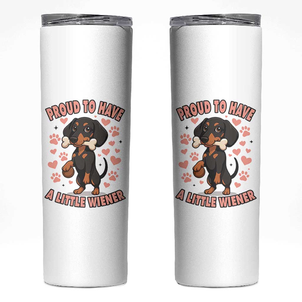 Dachshund Dog Lover Skinny Tumbler Proud To Have A Little Wiener