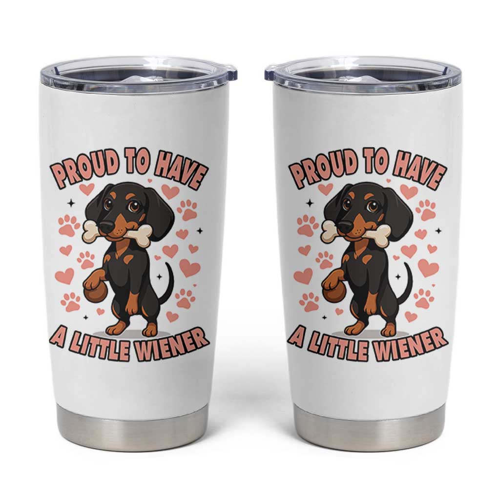 Dachshund Dog Lover Tumbler Cup Proud To Have A Little Wiener