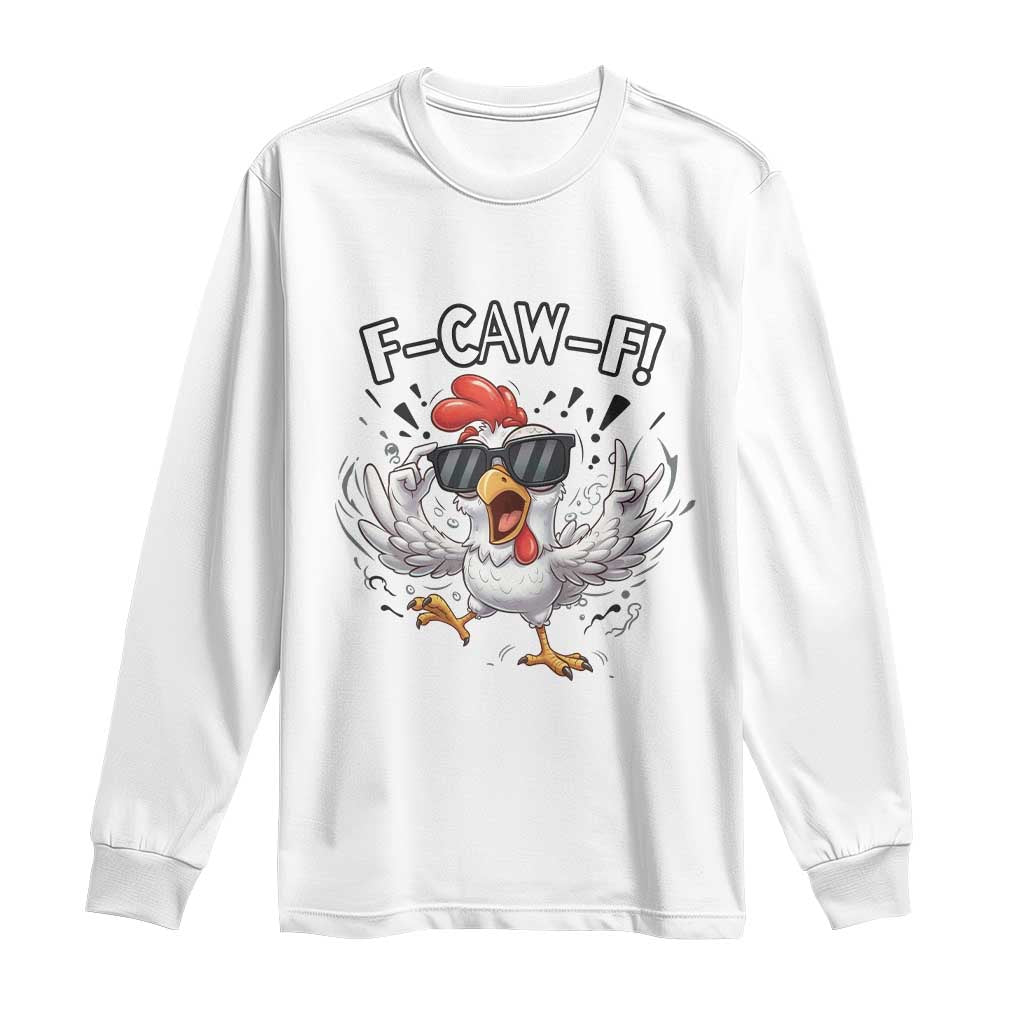 Funny F Caw F Chicken Sarcastic Joke Gift Long Sleeve Shirt - Wonder Print Shop