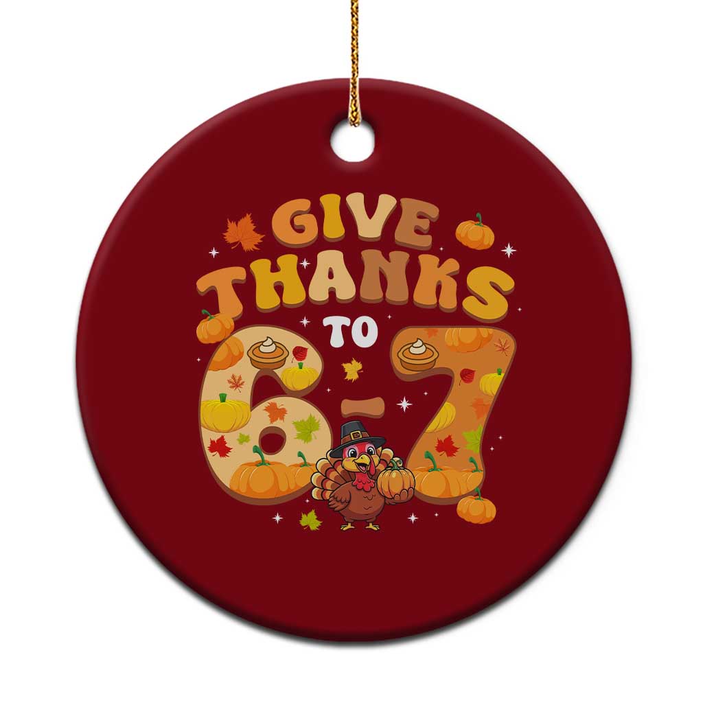 Give Thanks To 67 Ceramic Ornament Funny Brainrot Six Seven Meme Thanksgiving Gift - Wonder Print Shop