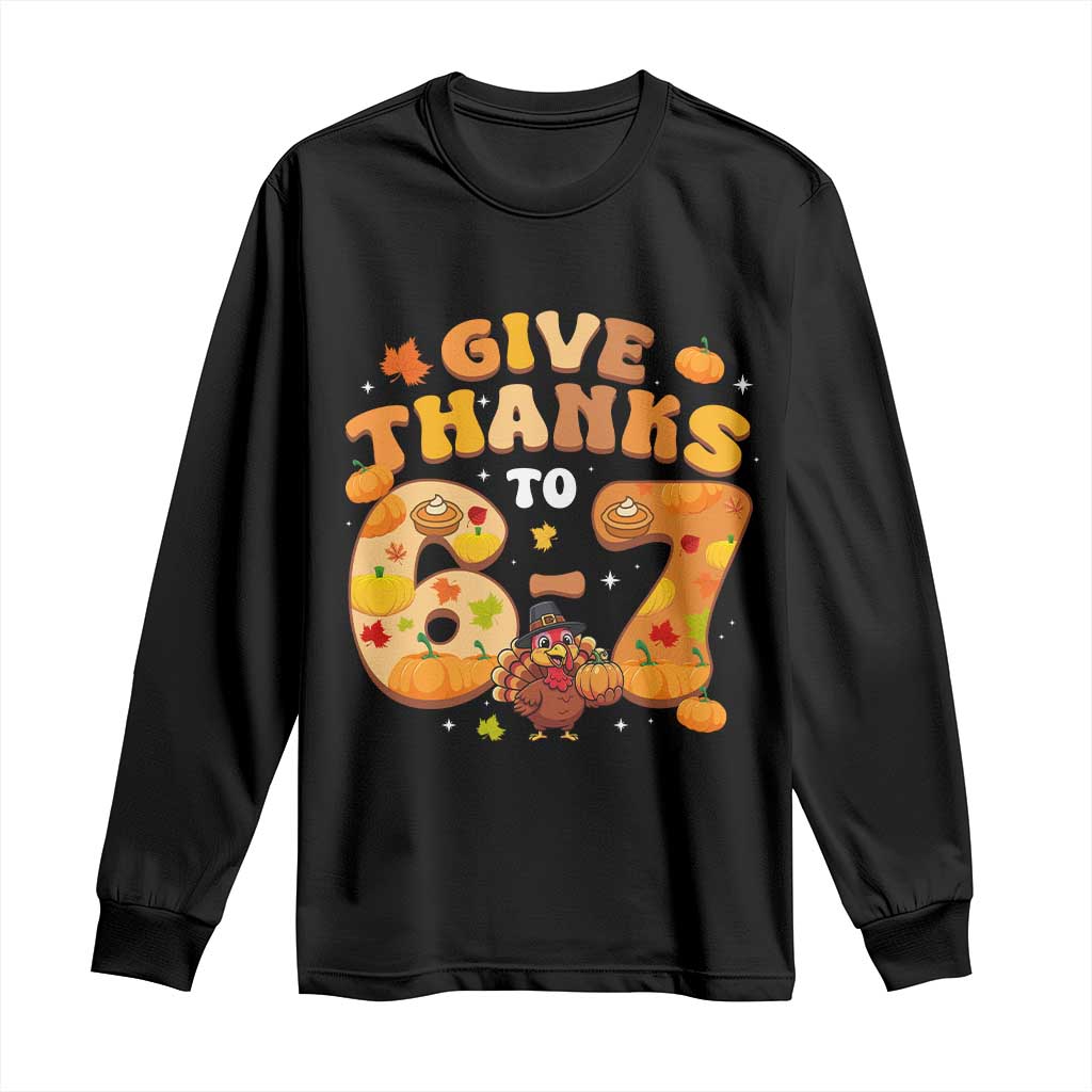 Give Thanks To 67 Long Sleeve Shirt Funny Brainrot Six Seven Meme Thanksgiving Gift - Wonder Print Shop