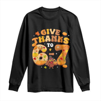 Give Thanks To 67 Long Sleeve Shirt Funny Brainrot Six Seven Meme Thanksgiving Gift - Wonder Print Shop