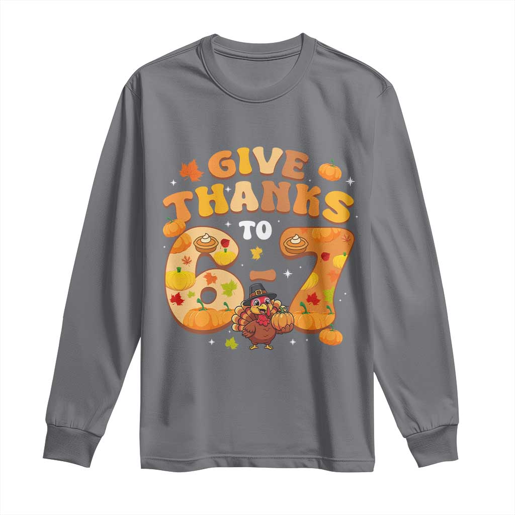 Give Thanks To 67 Long Sleeve Shirt Funny Brainrot Six Seven Meme Thanksgiving Gift - Wonder Print Shop