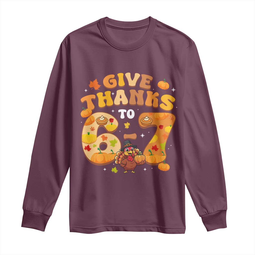 Give Thanks To 67 Long Sleeve Shirt Funny Brainrot Six Seven Meme Thanksgiving Gift - Wonder Print Shop