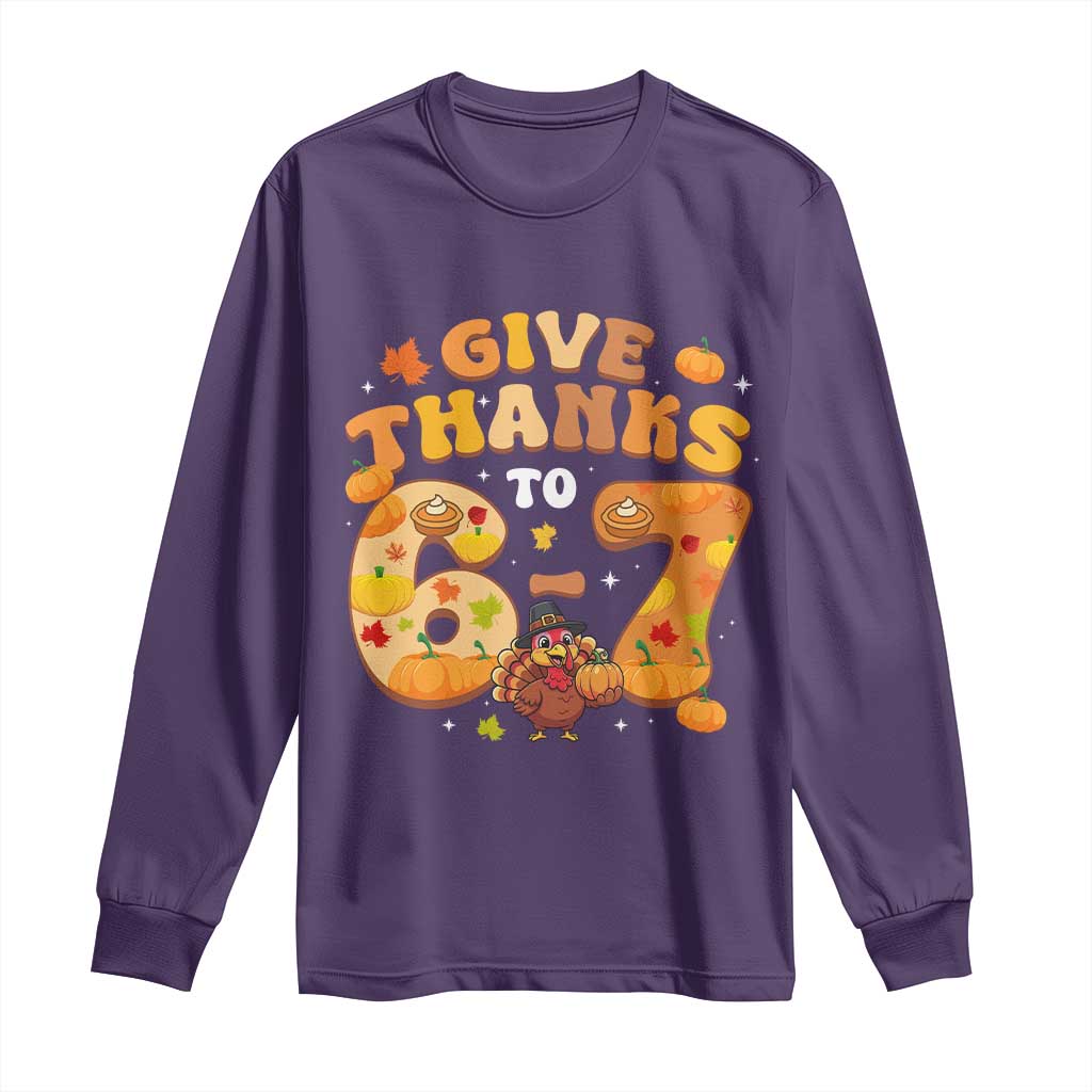 Give Thanks To 67 Long Sleeve Shirt Funny Brainrot Six Seven Meme Thanksgiving Gift - Wonder Print Shop
