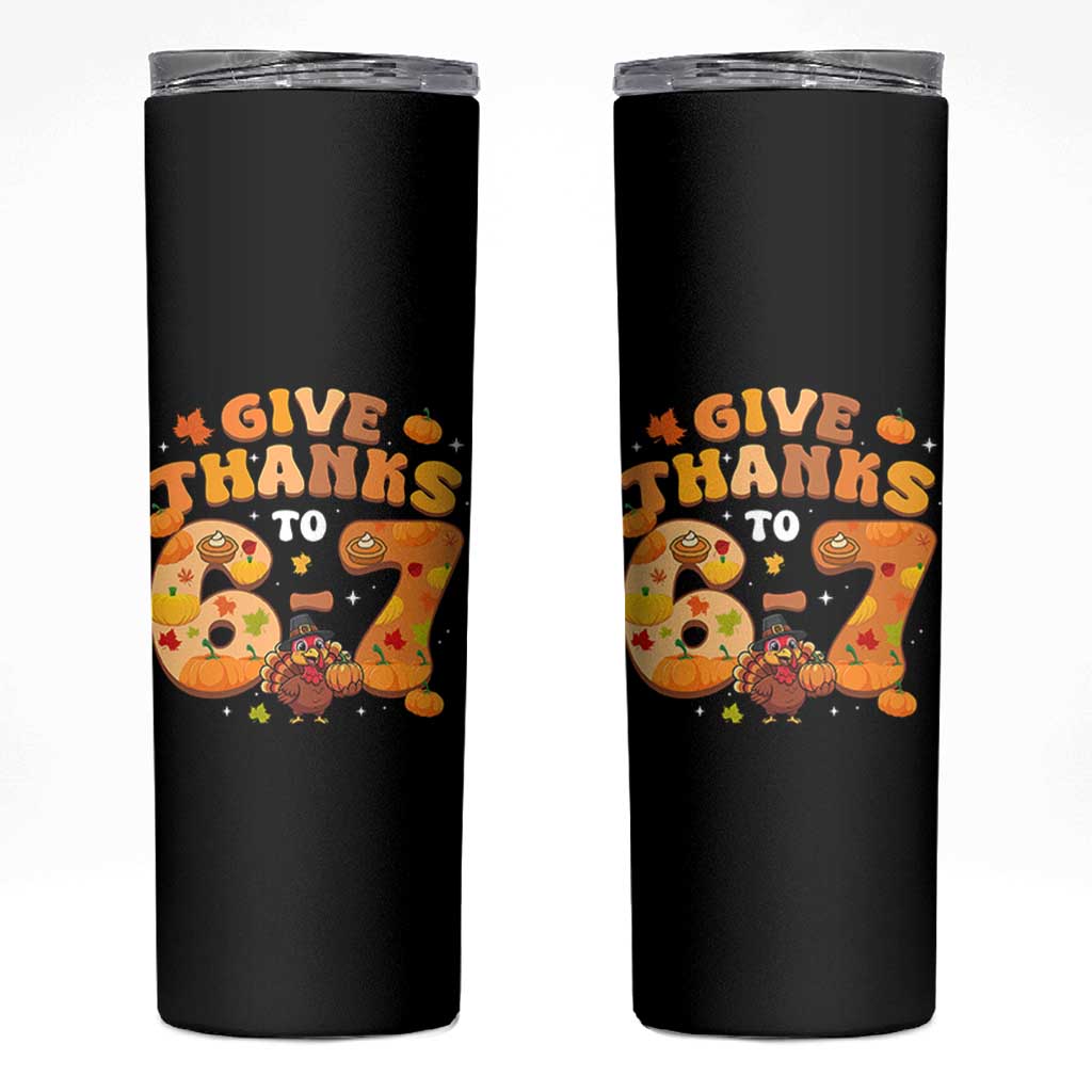 Give Thanks To 67 Skinny Tumbler Funny Brainrot Six Seven Meme Thanksgiving Gift - Wonder Print Shop