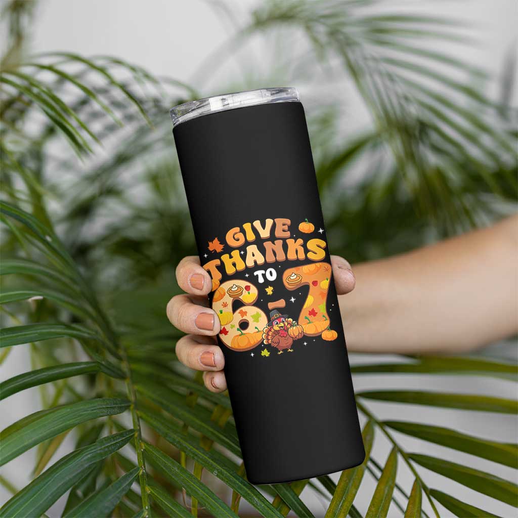 Give Thanks To 67 Skinny Tumbler Funny Brainrot Six Seven Meme Thanksgiving Gift - Wonder Print Shop