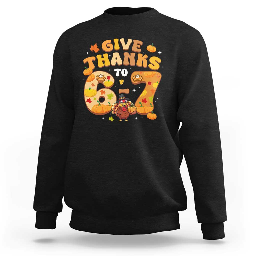 Give Thanks To 67 Sweatshirt Funny Brainrot Six Seven Meme Thanksgiving Gift - Wonder Print Shop