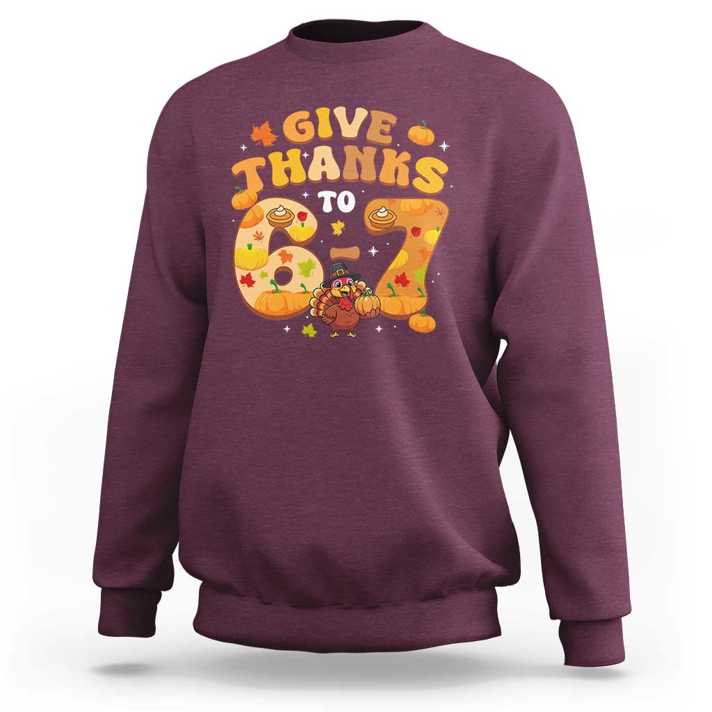 Give Thanks To 67 Sweatshirt Funny Brainrot Six Seven Meme Thanksgiving Gift - Wonder Print Shop