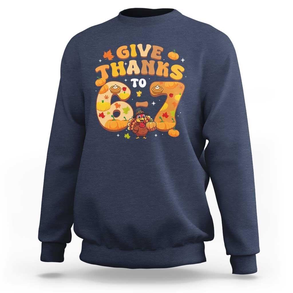 Give Thanks To 67 Sweatshirt Funny Brainrot Six Seven Meme Thanksgiving Gift - Wonder Print Shop