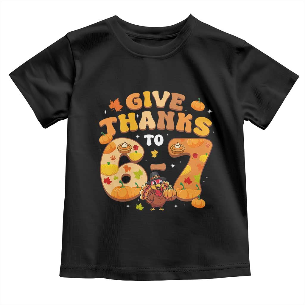 Give Thanks To 67 Toddler T Shirt Funny Brainrot Six Seven Meme Thanksgiving Gift - Wonder Print Shop