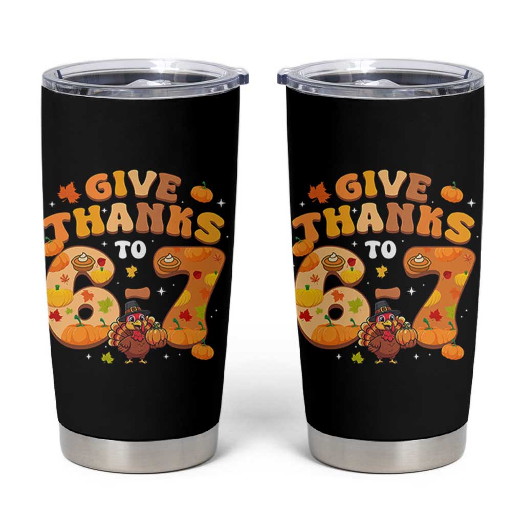 Give Thanks To 67 Tumbler Cup Funny Brainrot Six Seven Meme Thanksgiving Gift - Wonder Print Shop
