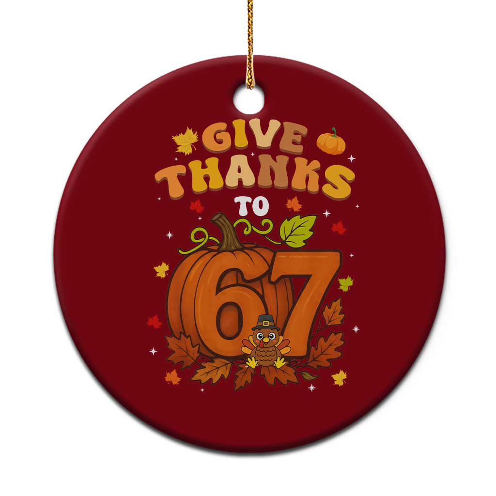 Thanksgiving Give Thanks To 67 Ceramic Ornament Funny Brainrot Meme Gift - Wonder Print Shop
