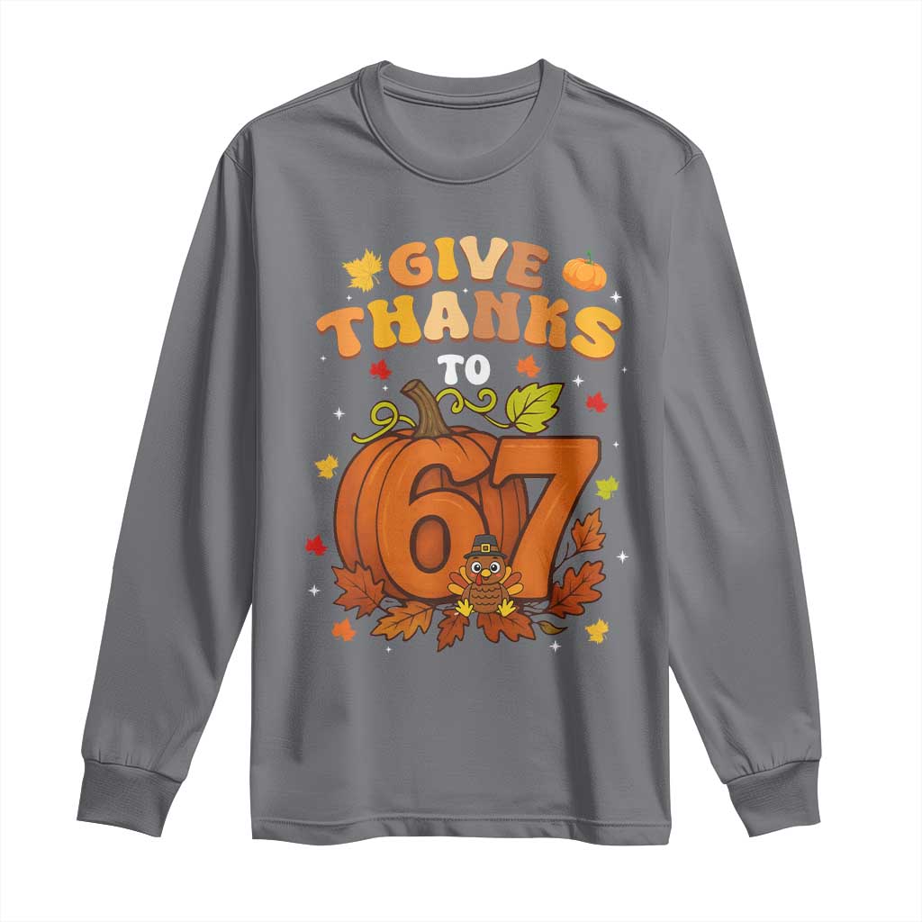 Thanksgiving Give Thanks To 67 Long Sleeve Shirt Funny Brainrot Meme Gift - Wonder Print Shop