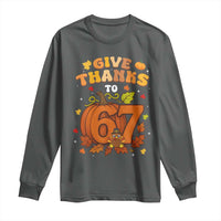 Thanksgiving Give Thanks To 67 Long Sleeve Shirt Funny Brainrot Meme Gift - Wonder Print Shop