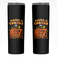 Thanksgiving Give Thanks To 67 Skinny Tumbler Funny Brainrot Meme Gift - Wonder Print Shop