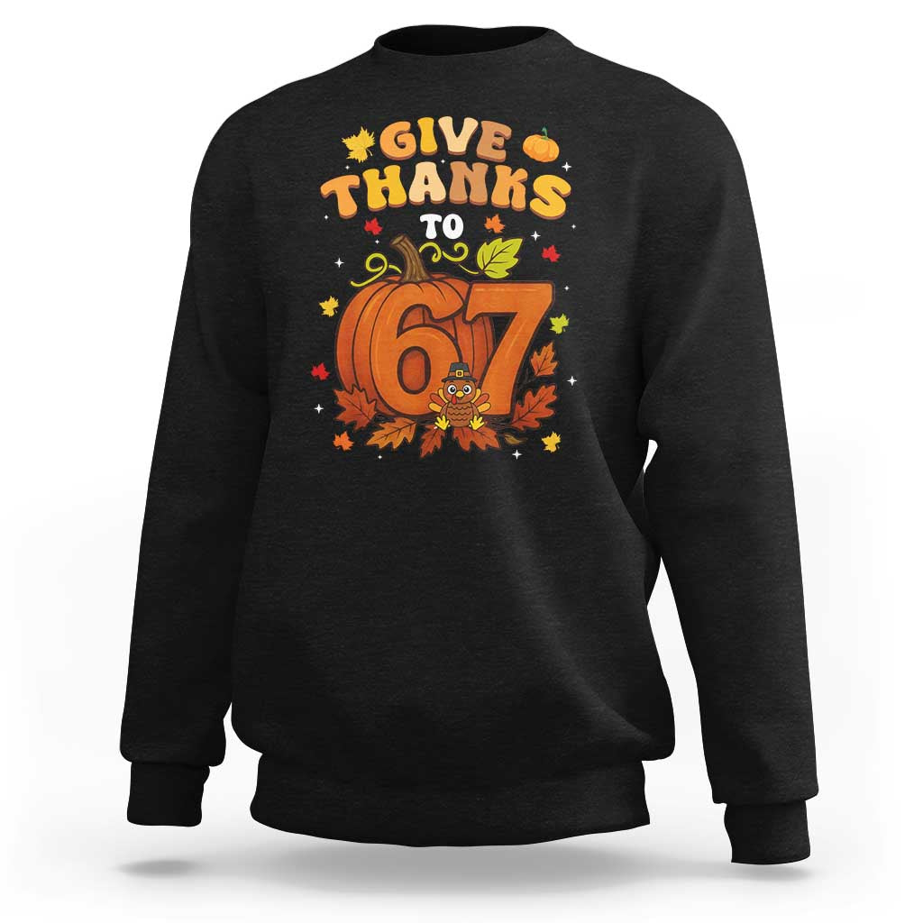 Thanksgiving Give Thanks To 67 Sweatshirt Funny Brainrot Meme Gift - Wonder Print Shop