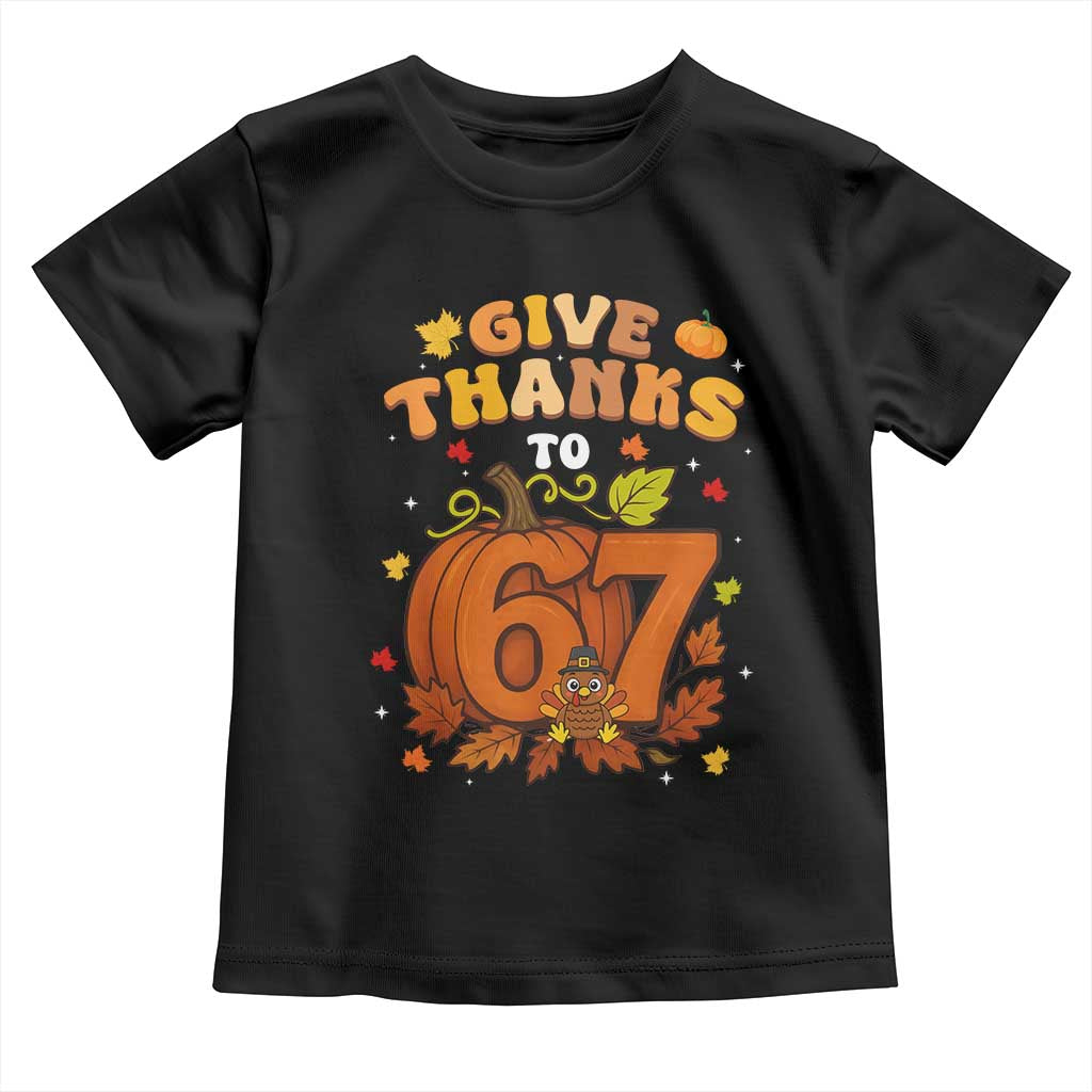 Thanksgiving Give Thanks To 67 Toddler T Shirt Funny Brainrot Meme Gift - Wonder Print Shop