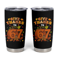 Thanksgiving Give Thanks To 67 Tumbler Cup Funny Brainrot Meme Gift - Wonder Print Shop