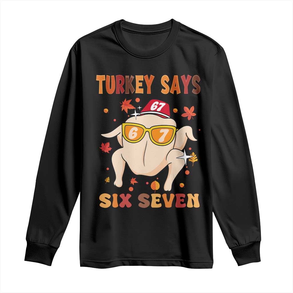 Turkey Says Six Seven Long Sleeve Shirt Funny Thanksgiving Meme Gift - Wonder Print Shop