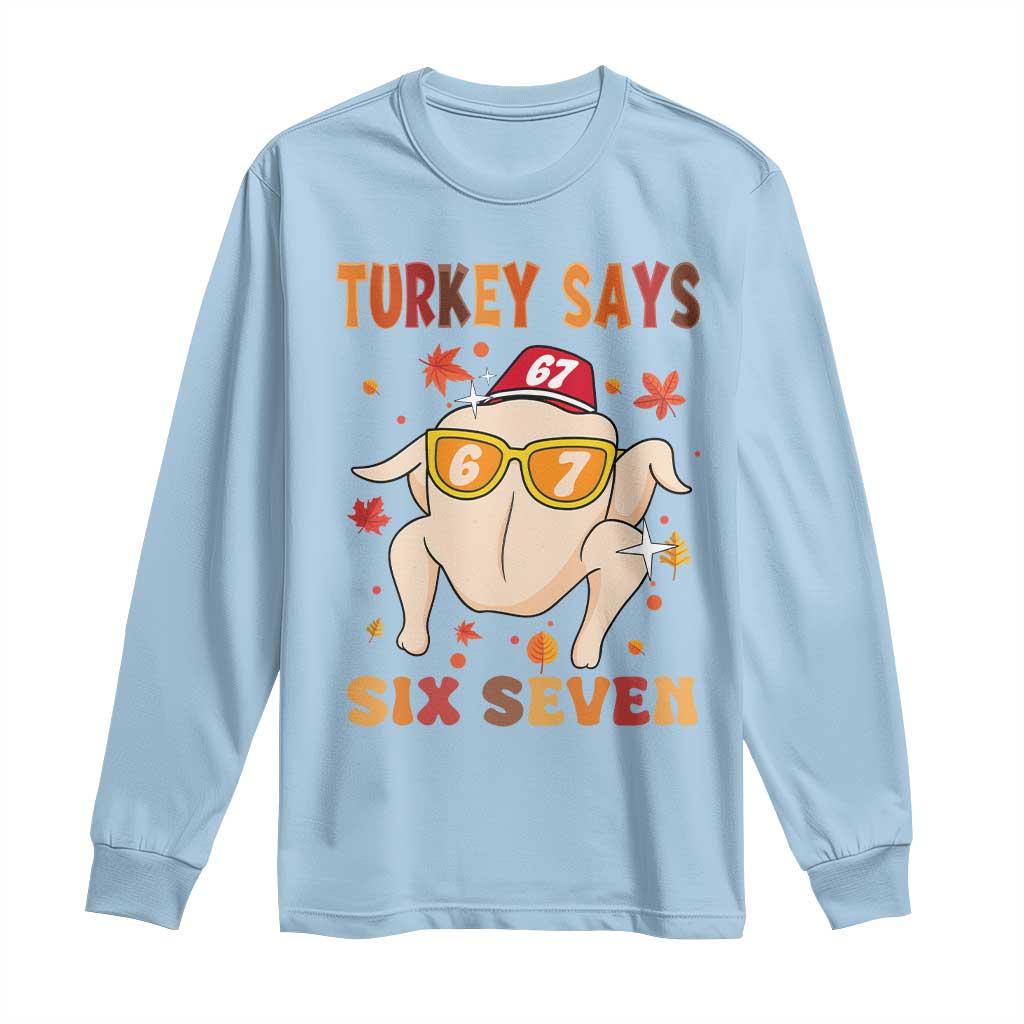 Turkey Says Six Seven Long Sleeve Shirt Funny Thanksgiving Meme Gift - Wonder Print Shop