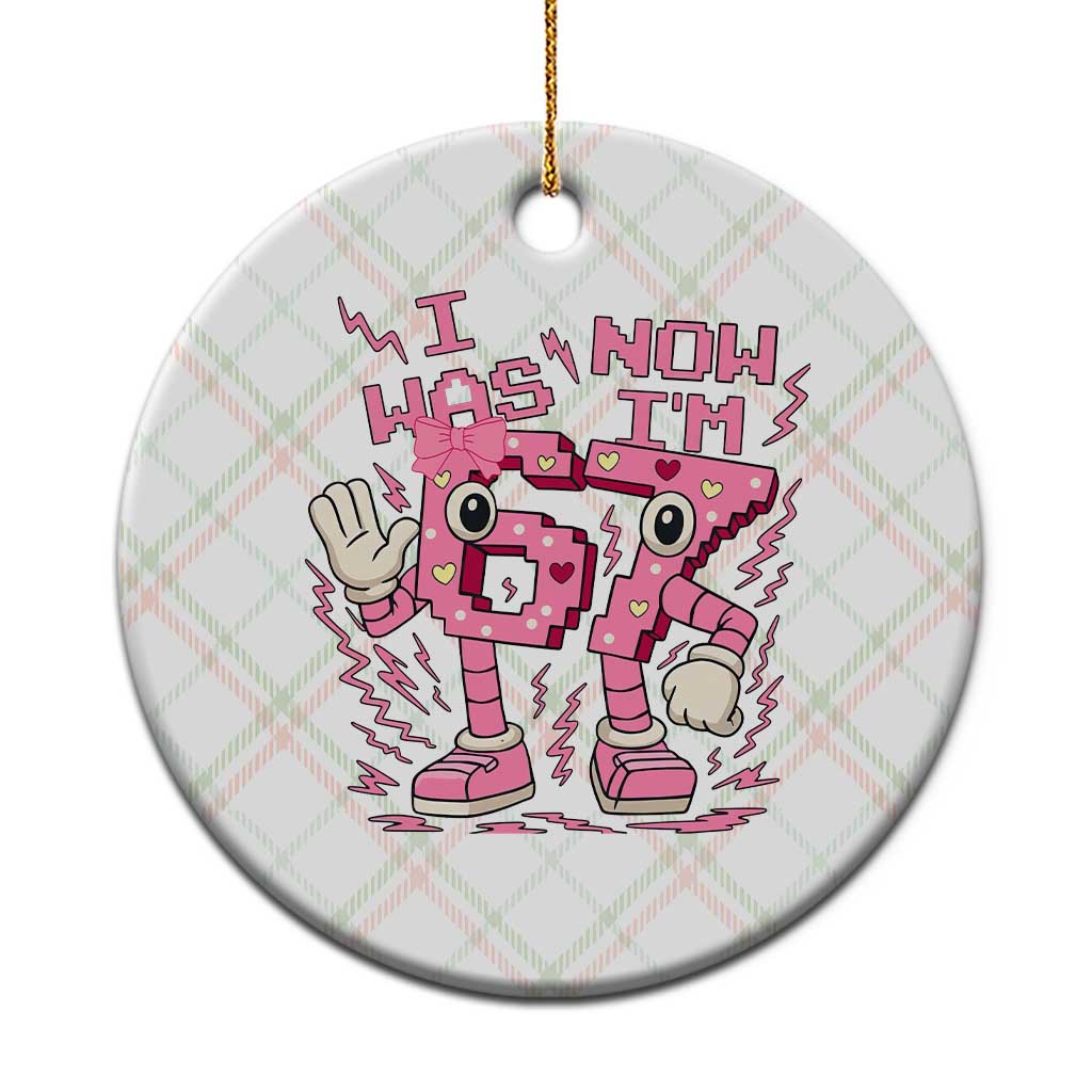 Seven Years Old Birthday Girl Ceramic Ornament I Was 6 Now I Am 7 - Wonder Print Shop