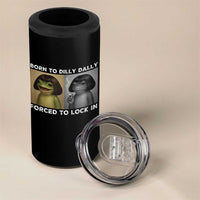 Funny Frog Bob Haircut 4 in 1 Can Cooler Tumbler Born To Dilly Dally Forced To Lock In