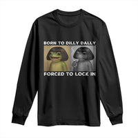 Funny Frog Bob Haircut Long Sleeve Shirt Born To Dilly Dally Forced To Lock In