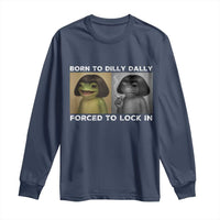 Funny Frog Bob Haircut Long Sleeve Shirt Born To Dilly Dally Forced To Lock In