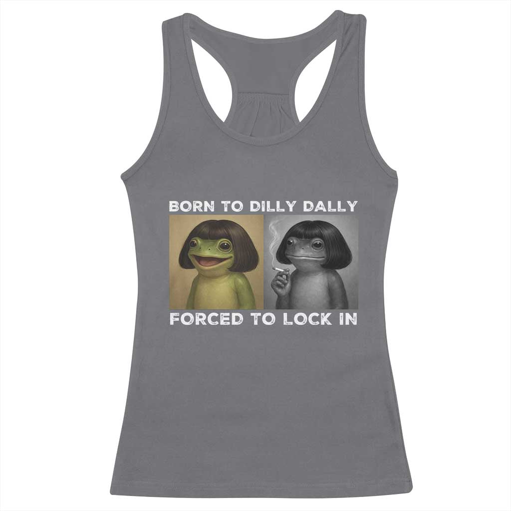 Funny Frog Bob Haircut Racerback Tank Top Born To Dilly Dally Forced To Lock In