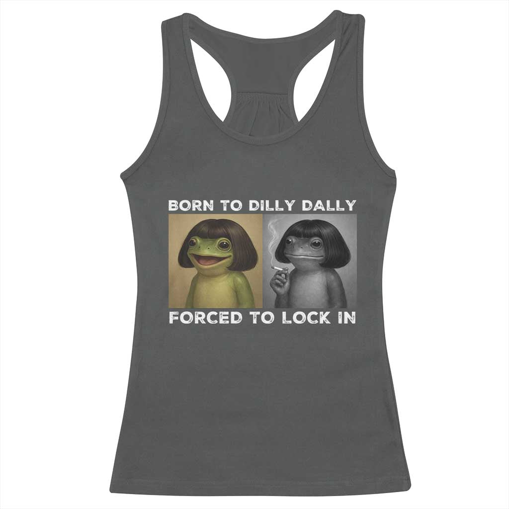 Funny Frog Bob Haircut Racerback Tank Top Born To Dilly Dally Forced To Lock In