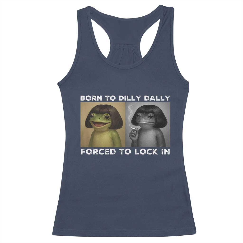 Funny Frog Bob Haircut Racerback Tank Top Born To Dilly Dally Forced To Lock In