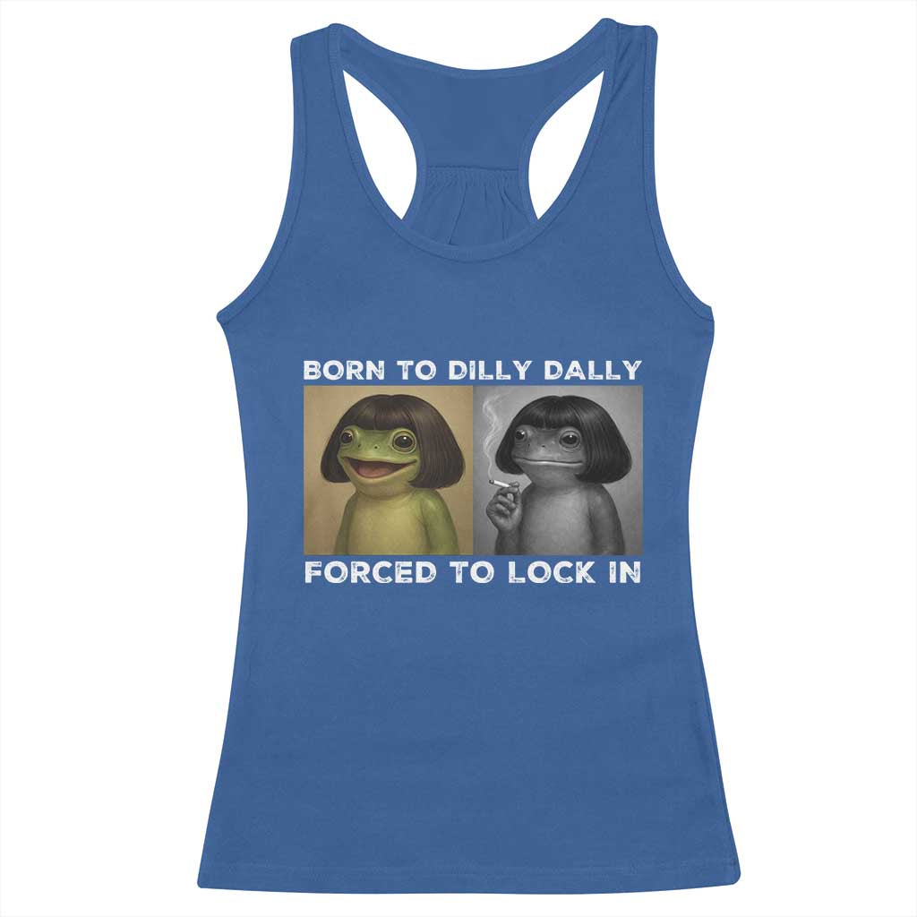 Funny Frog Bob Haircut Racerback Tank Top Born To Dilly Dally Forced To Lock In