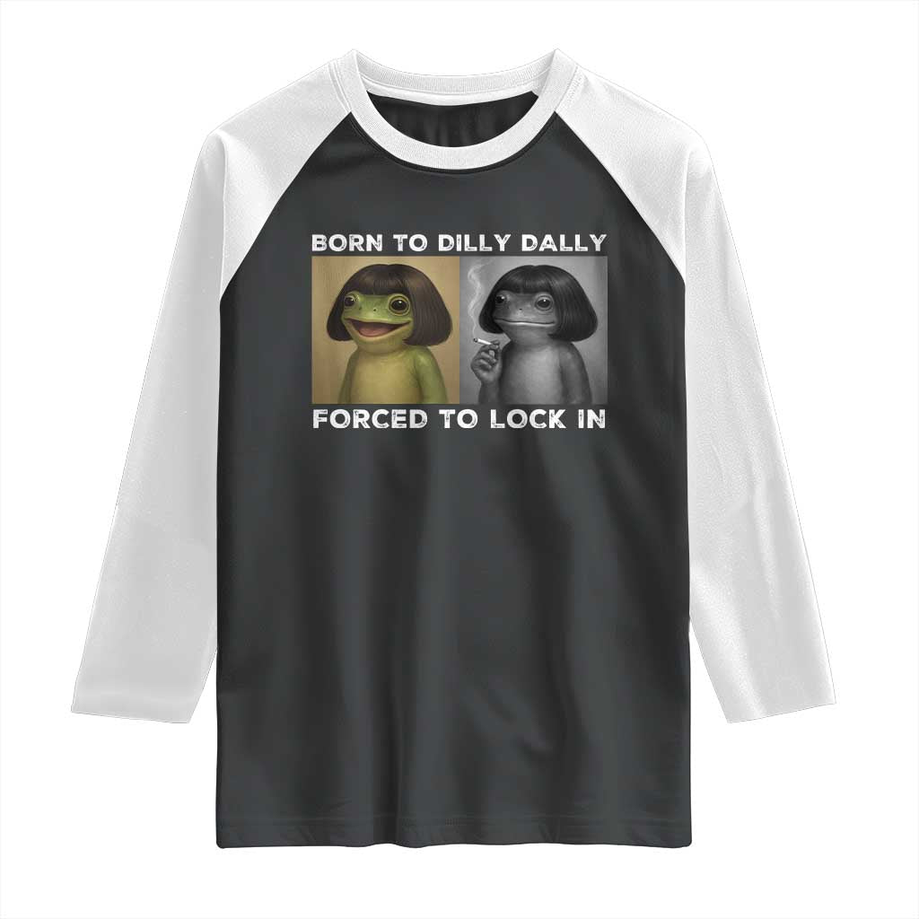 Funny Frog Bob Haircut Raglan Shirt Born To Dilly Dally Forced To Lock In