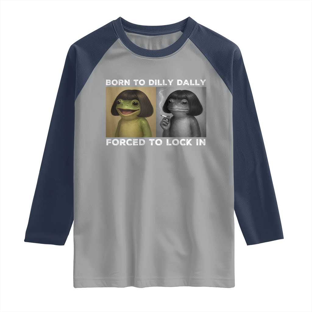 Funny Frog Bob Haircut Raglan Shirt Born To Dilly Dally Forced To Lock In