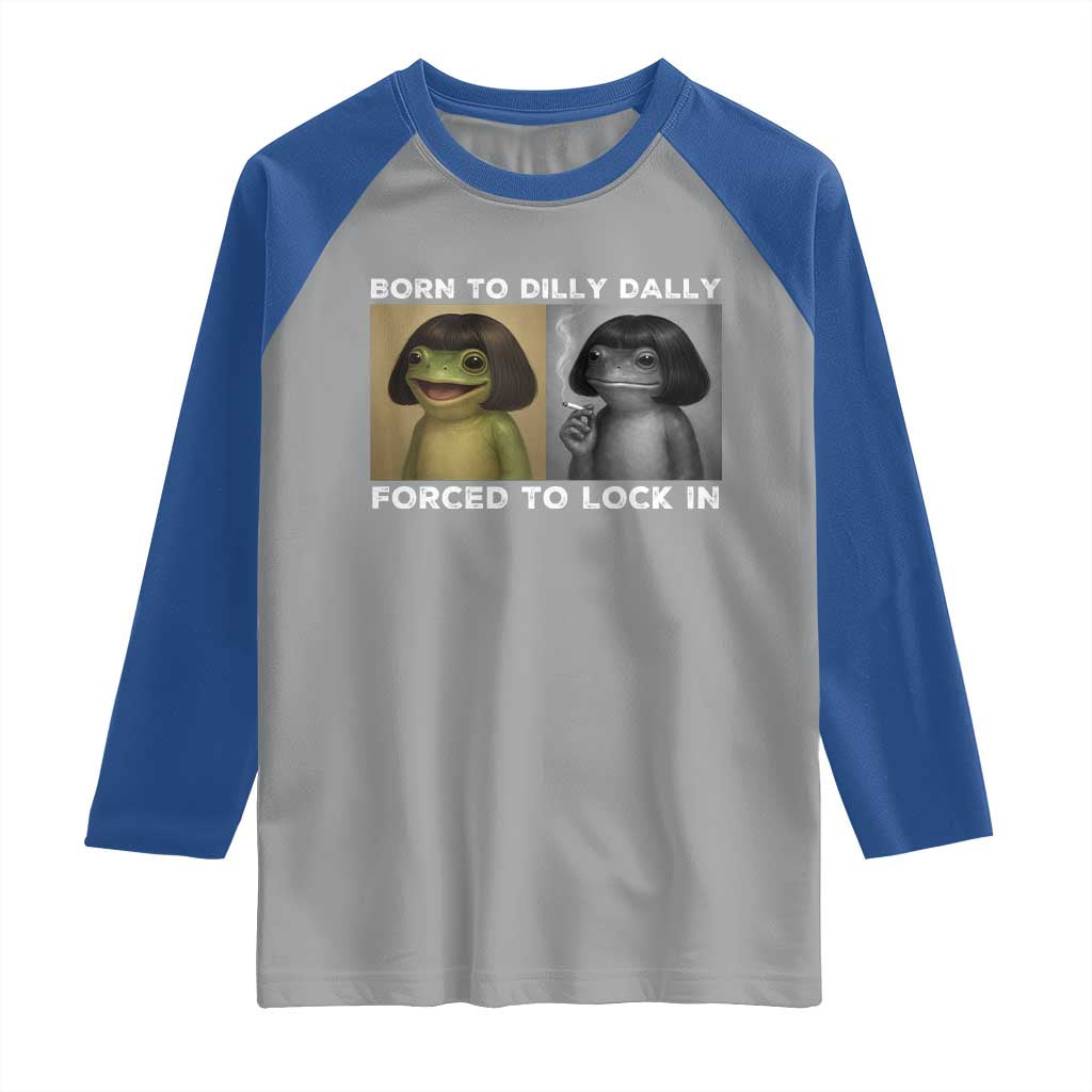 Funny Frog Bob Haircut Raglan Shirt Born To Dilly Dally Forced To Lock In