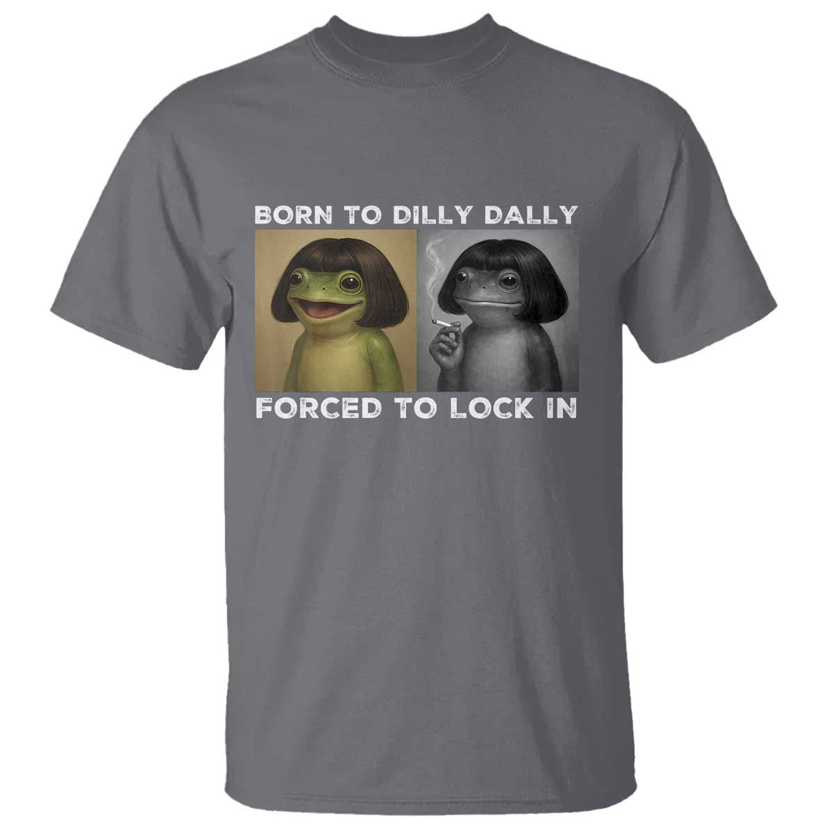 Funny Frog Bob Haircut T Shirt Born To Dilly Dally Forced To Lock In