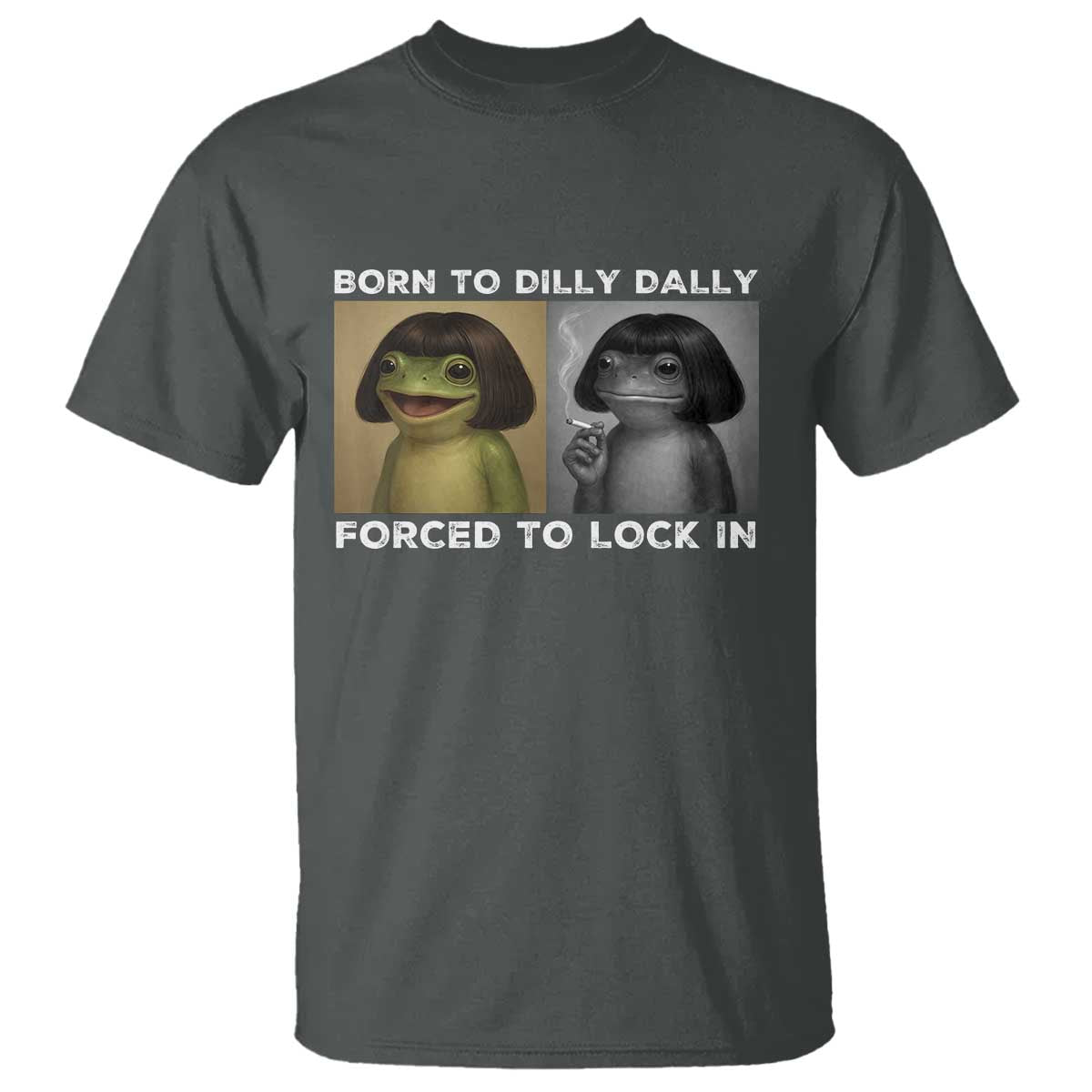 Funny Frog Bob Haircut T Shirt Born To Dilly Dally Forced To Lock In
