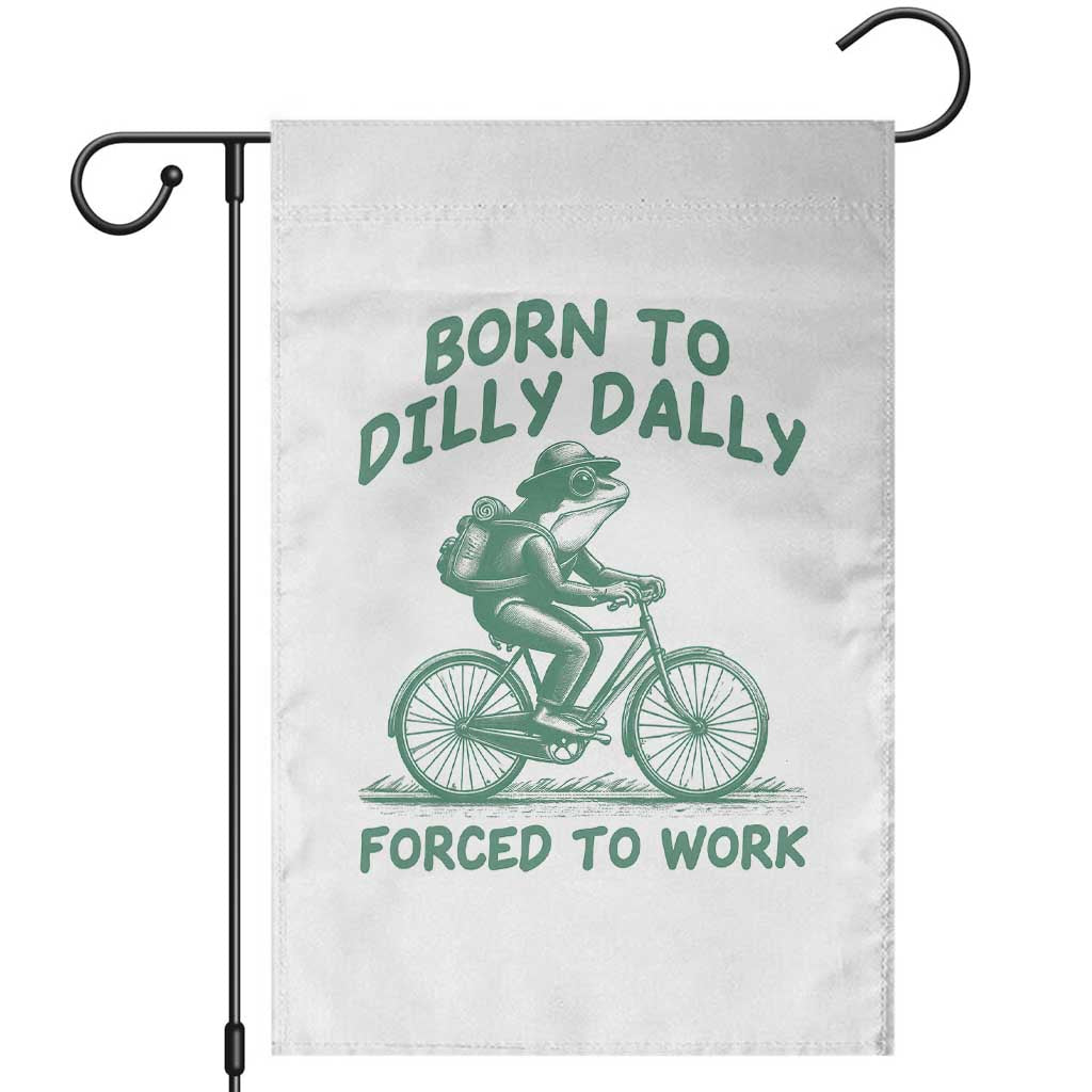 Born To Dilly Dally Forced To Work Garden Flag Funny Frog Meme