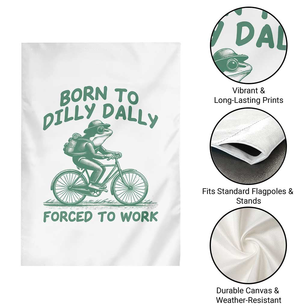 Born To Dilly Dally Forced To Work Garden Flag Funny Frog Meme