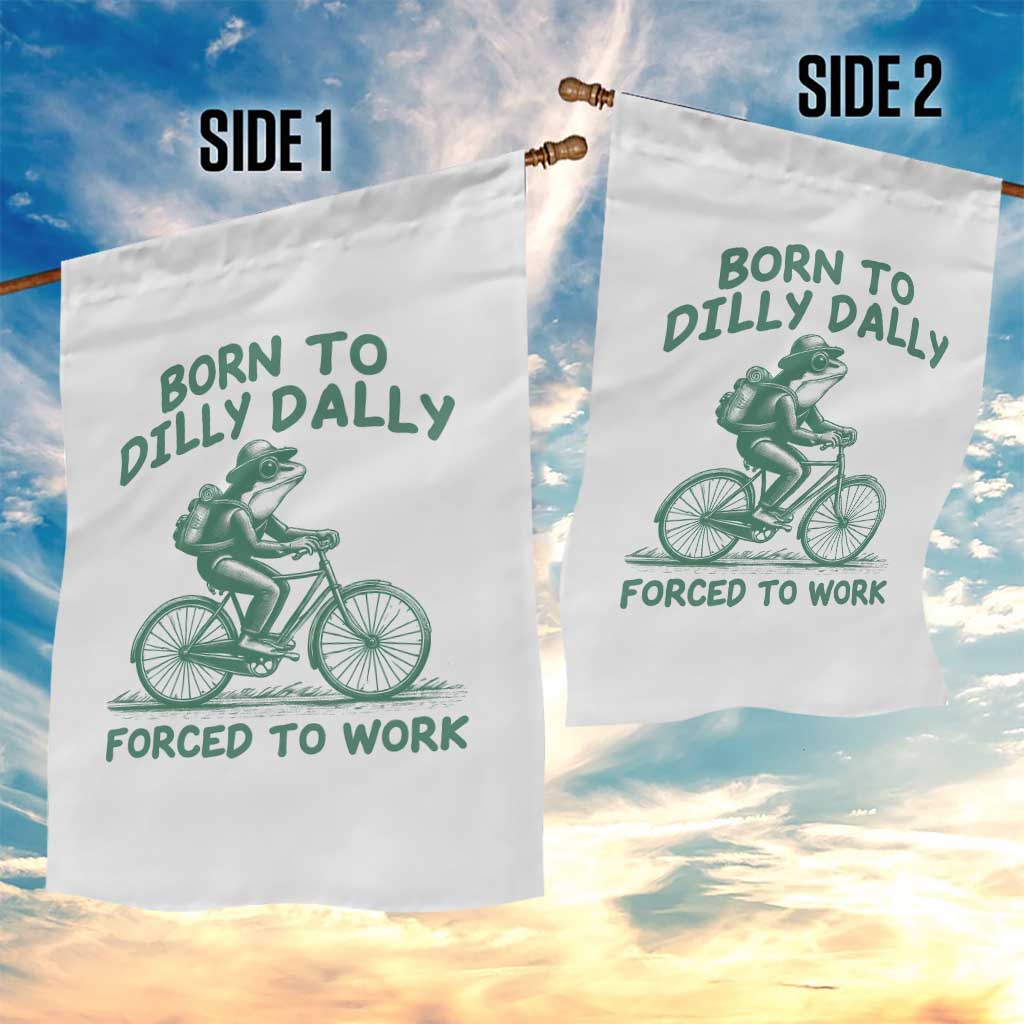 Born To Dilly Dally Forced To Work Garden Flag Funny Frog Meme