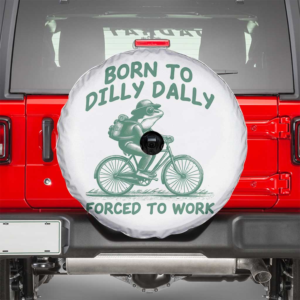Born To Dilly Dally Forced To Work Spare Tire Cover Funny Frog Meme