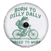 Born To Dilly Dally Forced To Work Spare Tire Cover Funny Frog Meme