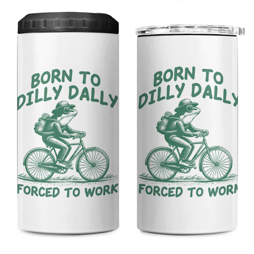 Born To Dilly Dally Forced To Work 4 in 1 Can Cooler Tumbler Funny Frog Meme