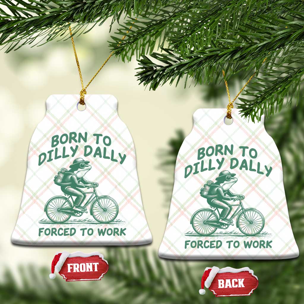 Born To Dilly Dally Forced To Work Ceramic Ornament Funny Frog Meme
