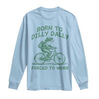 Born To Dilly Dally Forced To Work Long Sleeve Shirt Funny Frog Meme