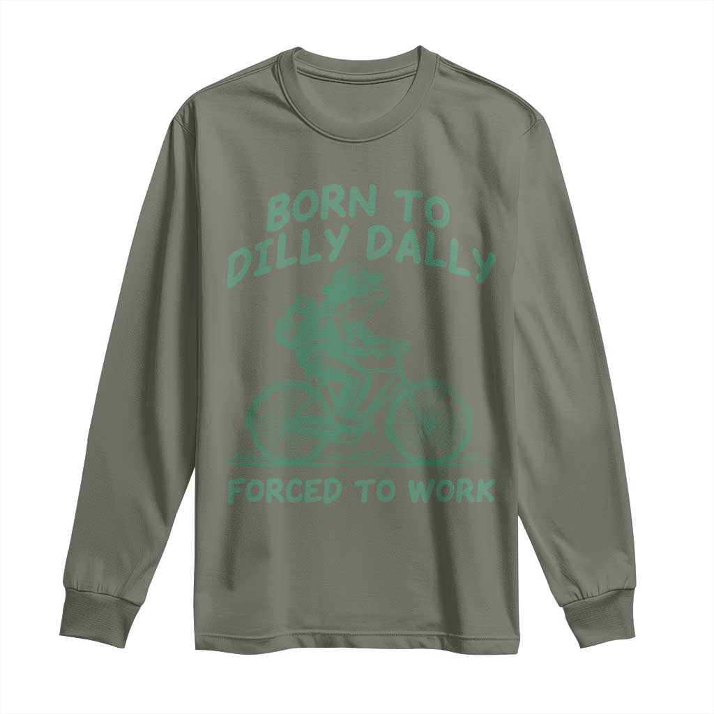 Born To Dilly Dally Forced To Work Long Sleeve Shirt Funny Frog Meme