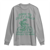 Born To Dilly Dally Forced To Work Long Sleeve Shirt Funny Frog Meme
